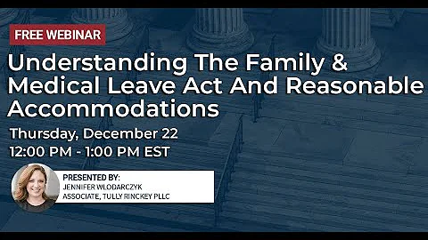 Understanding the Family & Medical Leave Act and R...