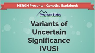 Genetics Explained: Variants of Uncertain Significance (VUS)