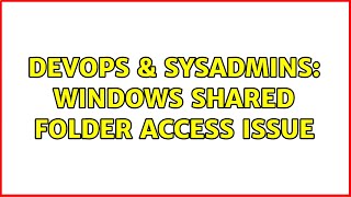 Famous DevOps & SysAdmins: Windows shared folder access issue Profile