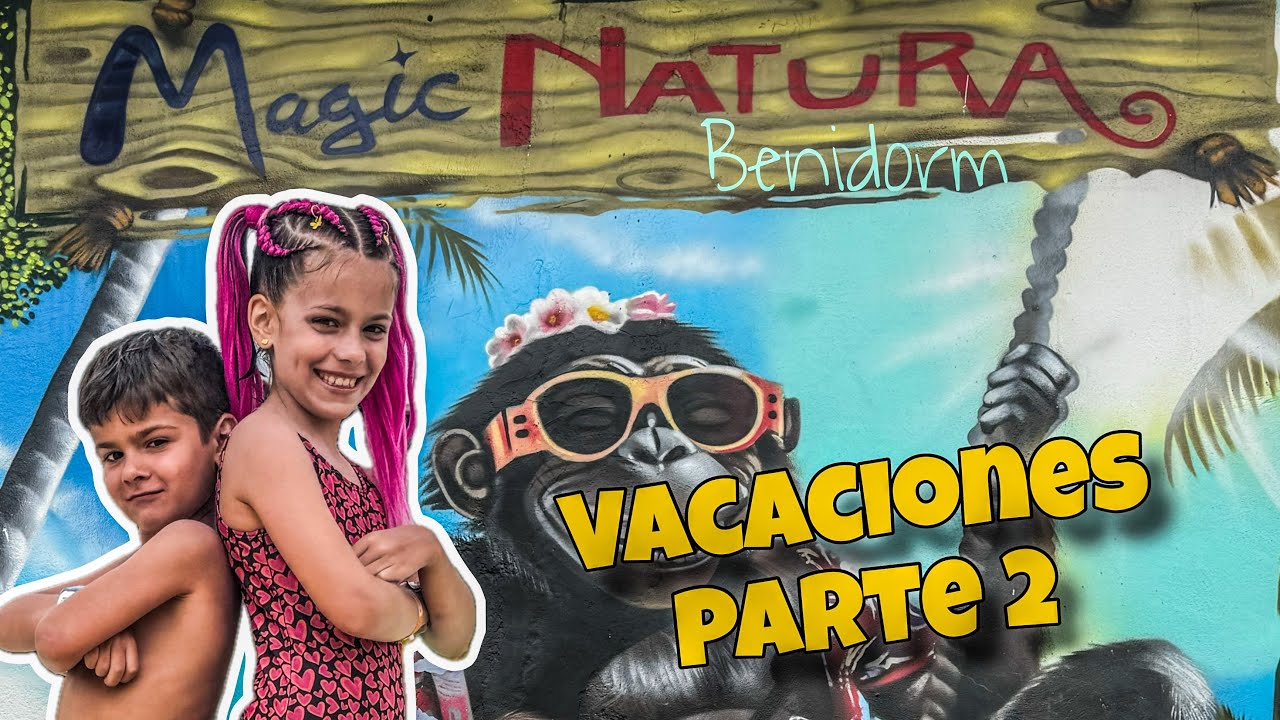 VACACIONES BENIDORM PARTE 2 - MAGIC NATURA
