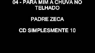 04 - Para mim a chuva no telhado (Padre Zeca)