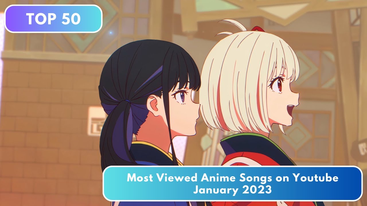 Top 50 Most Viewed Anime Songs on Youtube - January 2023 - YouTube