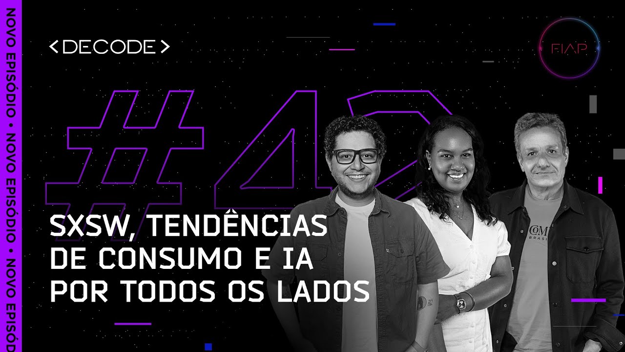 DECODE 42:  SXSW, tendências de consumo e IA por todos os lados