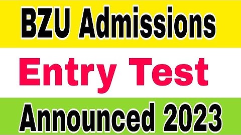 BZU Admission Test Schedule Announced 2023 BS Admissions|BZU Entry Test 2023 BS Programs Education