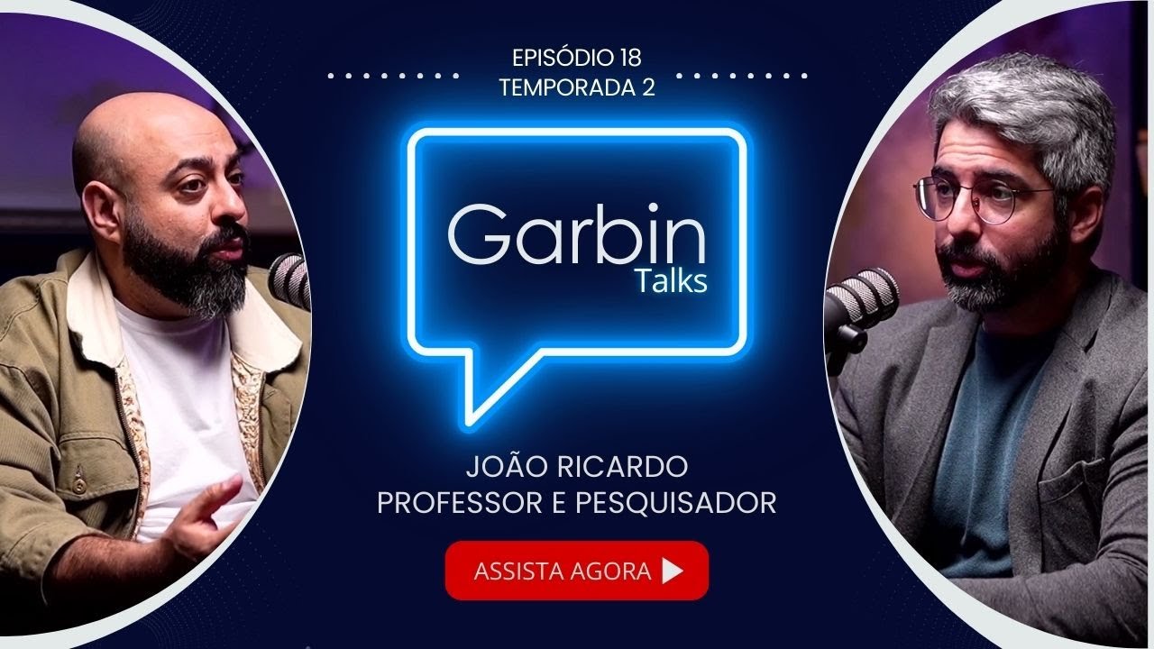 Temporada 2 Episódio 18: João Ricardo | Professor e Pesquisador | Garbin Talks