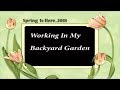 Work In The Garden... Spring of 2018...Zone 5 Work In The Garden... Spring of 2018...Zone 5