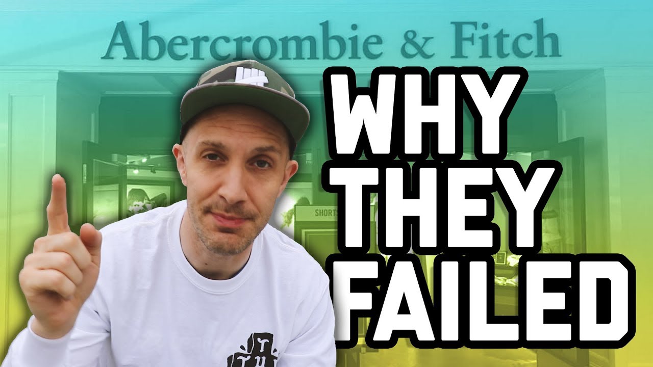 Why Abercrombie \u0026 Fitch failed + won't 