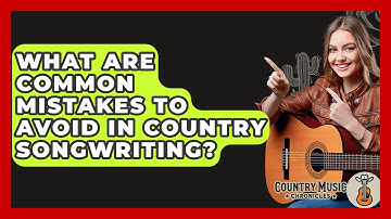 What Are Common Mistakes To Avoid In Country Songwriting? - Country Music Chronicles