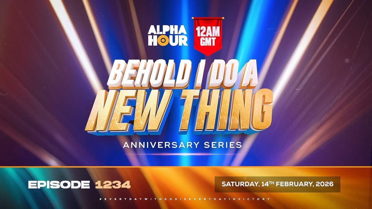 ALPHA HOUR EPISODE 1234 || BEHOLD I DO A NEW THING || SATURDAY, 14TH FEBRUARY, 2026