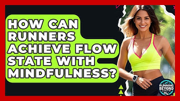 How Can Runners Achieve Flow State With Mindfulness? - Running Beyond Limits