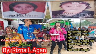 Karungut Tandak Timang ~Rizna L Agan ~ acara Ritual Tiwah (Alm IWOY & MIYAI) Km 17 Desa Luwuk Kowan