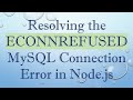 Resolving the ECONNREFUSED MySQL Connection Error in Node.js