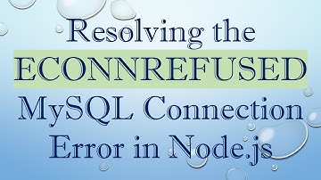 Resolving the ECONNREFUSED MySQL Connection Error in Node.js