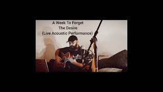 A Week To Forget - The Desire (Live Acoustic Performance)