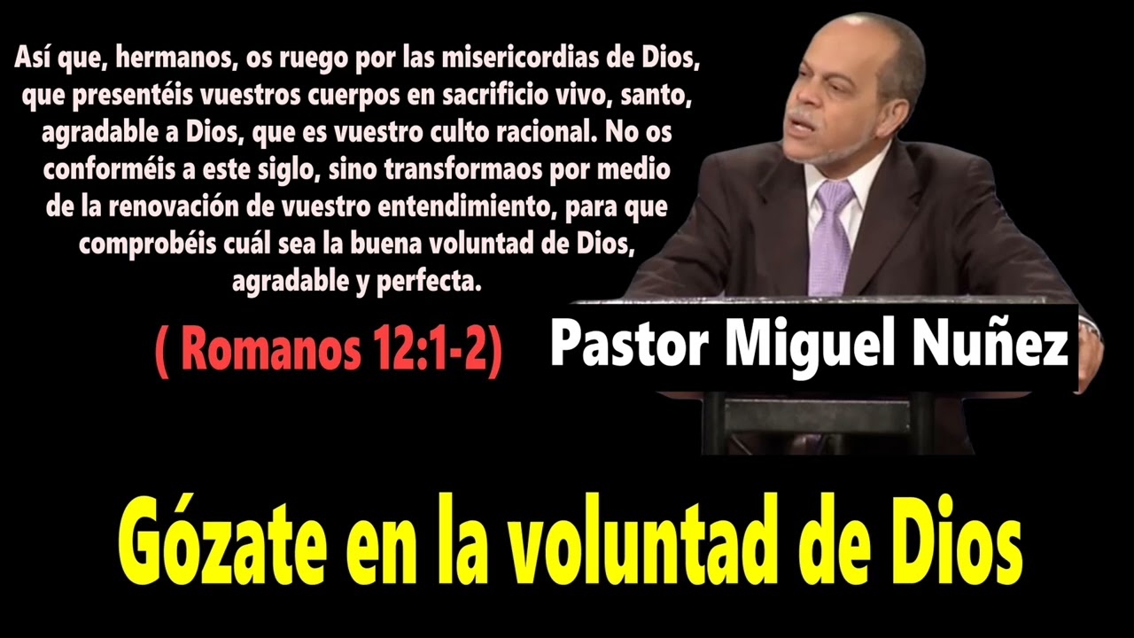 Gózate en la voluntad de Dios (Romanos 12:1-2 ) Pastor Miguel Nuñez