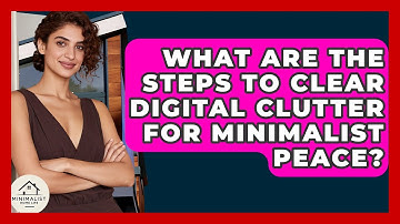 What Are The Steps To Clear Digital Clutter For Minimalist Peace? - Minimalist Home Life