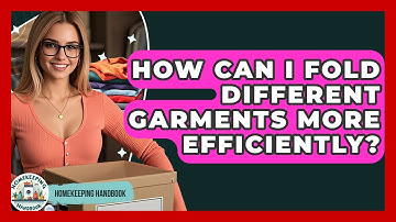 How Can I Fold Different Garments More Efficiently? - Homekeeping Handbook