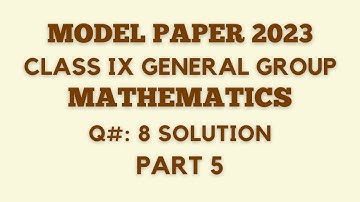Model Paper 2023 Class 9 Mathematics Solved | General Group Class IX| Q#: 8 Part 5