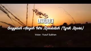 LYRIK BARU  SAYYIDAH AISYAH ISTRI RASULULLAH (VOICE YUSUF SUBHAN)- REVISI