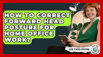 How To Correct Forward Head Posture For Home Office Work? - Guide To Work From Home