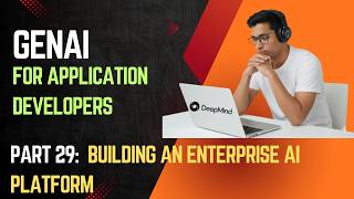 GenAI For Application Developers - Part 29: Building an Enterprise AI Platform