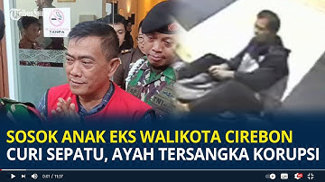 Sosok Anak Eks Walikota Cirebon Ditangkap Curi Sepatu di Masjid Usai Ayah Tersangka Korupsi
