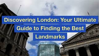 Discovering London Your Ultimate Guide to Finding the Best Landmarks