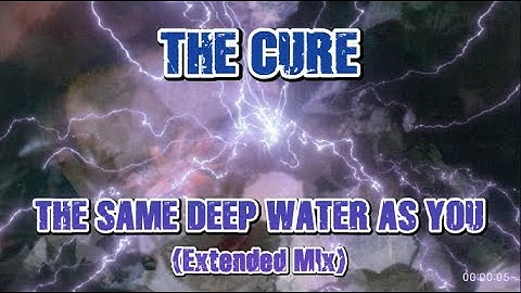 The Cure - The Same Deep Water As You (Extended Mix) - 24 Minute Version - With Video - HD HQ Audio