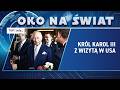 Król Karol III w USA. Naprawił nadwyrężone relacje? | OKO NA ŚWIAT