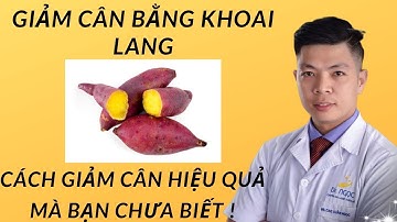 Giảm cân bằng khoai lang, Cách giảm cân hiệu quả mà bạn chưa biết/Dr.Ngọc