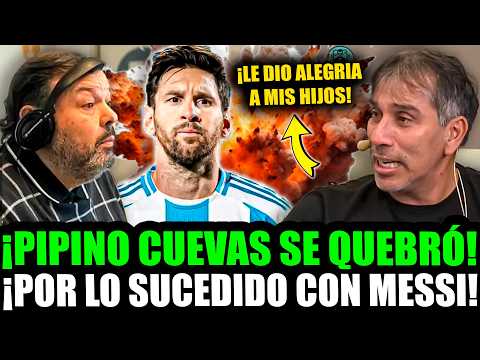 ¡PIPINO CUEVAS SE QUEBRÓ TRAS LO SUCEDIDO CON MESSI!