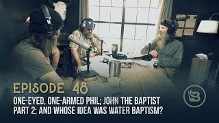 One-Eyed, One-Armed Phil; John the Baptist Part 2; and Whose Idea Was Water Baptism? | Ep 48