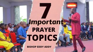7 Important Prayer Topics | Bishop Eddy Addy