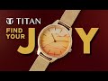 Titan Find Your Joy - Designed for office-goers, And happy -go-lucky-ers!