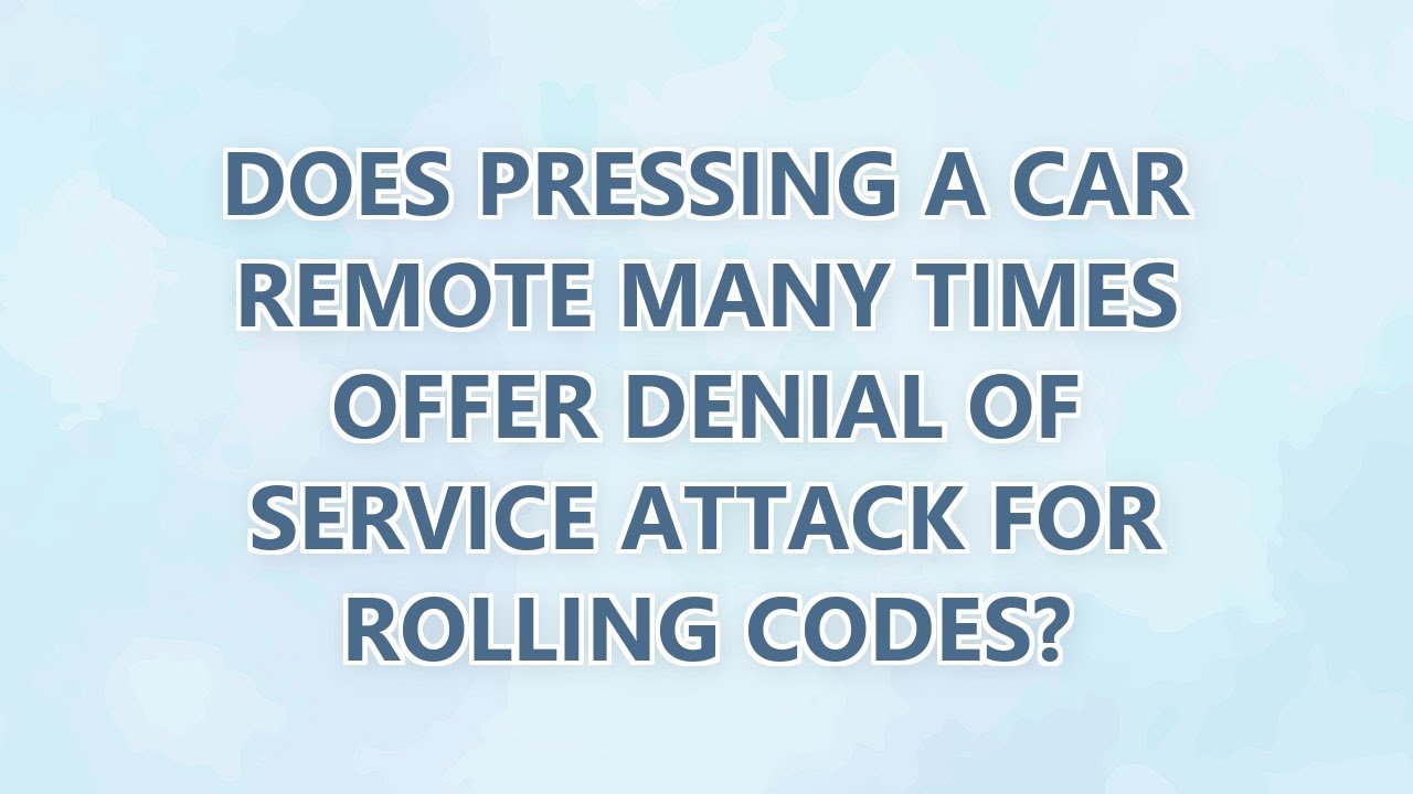 Does pressing a car remote many times offer denial of service attack ...