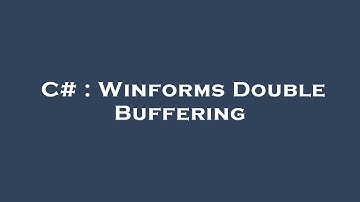 C# : Winforms Double Buffering