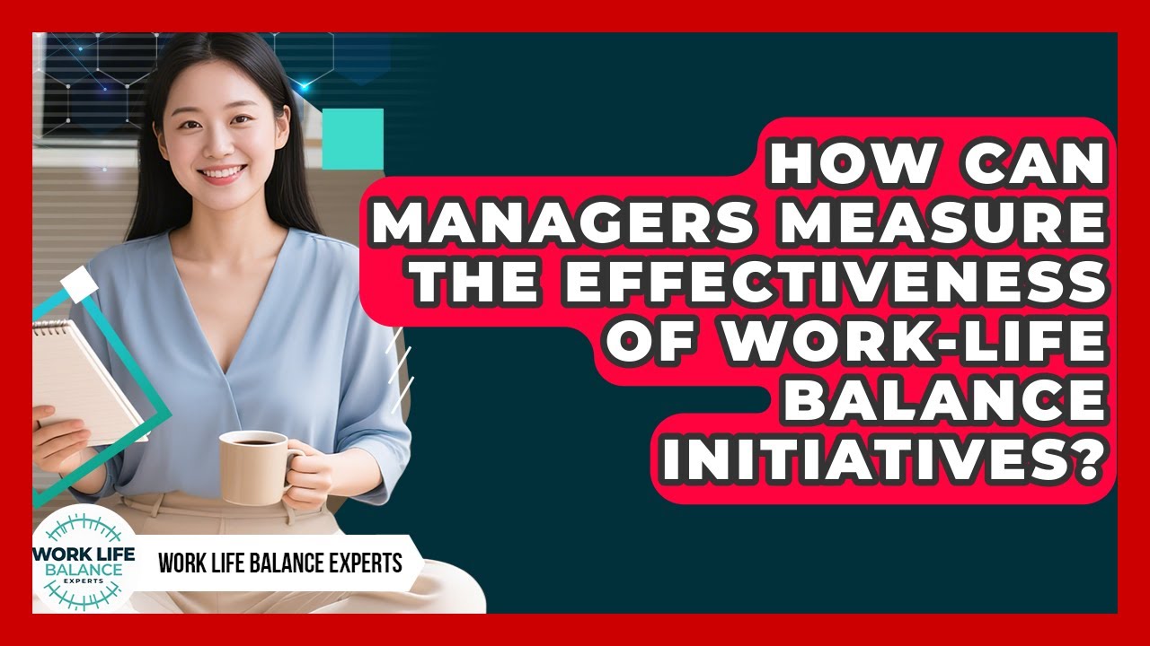 How Can Managers Measure the Effectiveness of Work-Life Balance ...