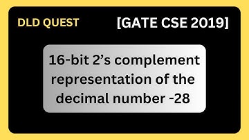 In 16-bit 2’s complement representation, the decimal number -28 is: [GATE CSE 2019] | Digital Design