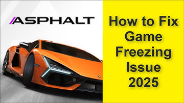 How to Fix Asphalt Legends Unite Game Freezing Issue 2025