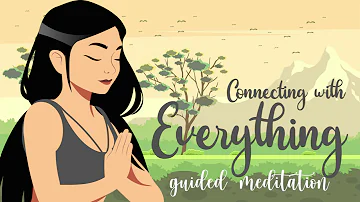 Guided Meditation For Feeling a Deep Connection to Everything