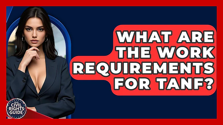 What Are The Work Requirements For TANF? - Your Civil Rights Guide