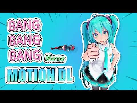 BANG BANG BANG Meme 『MMD | Motion DL』