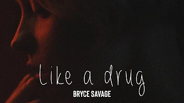 Bryce Savage - Like A Drug