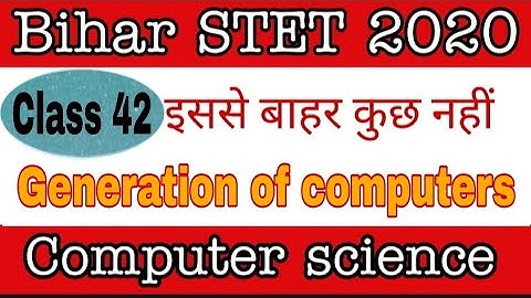 class 42-Generation of computers part 1 mcq for Bihar STET computer science/ Generation of computers