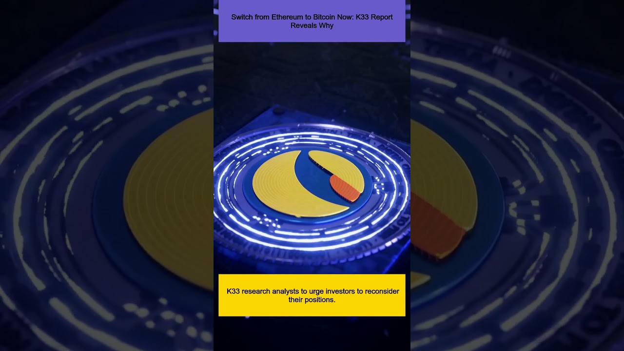 Switch from Ethereum to Bitcoin Now: K33 Report Reveals Why