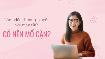 Làm việc thường xuyên với máy tính, có nên mổ cận | Bệnh viện mắt quốc tế Nhật Bản 32 Phó Đức Chính