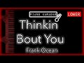 Thinkin Bout You (LOWER -3) - Frank Ocean - Piano Karaoke Instrumental