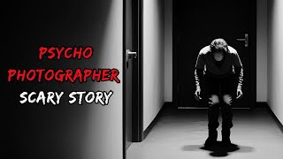 Psycho Photographer Scary Story That Will Haunt Your Dreams