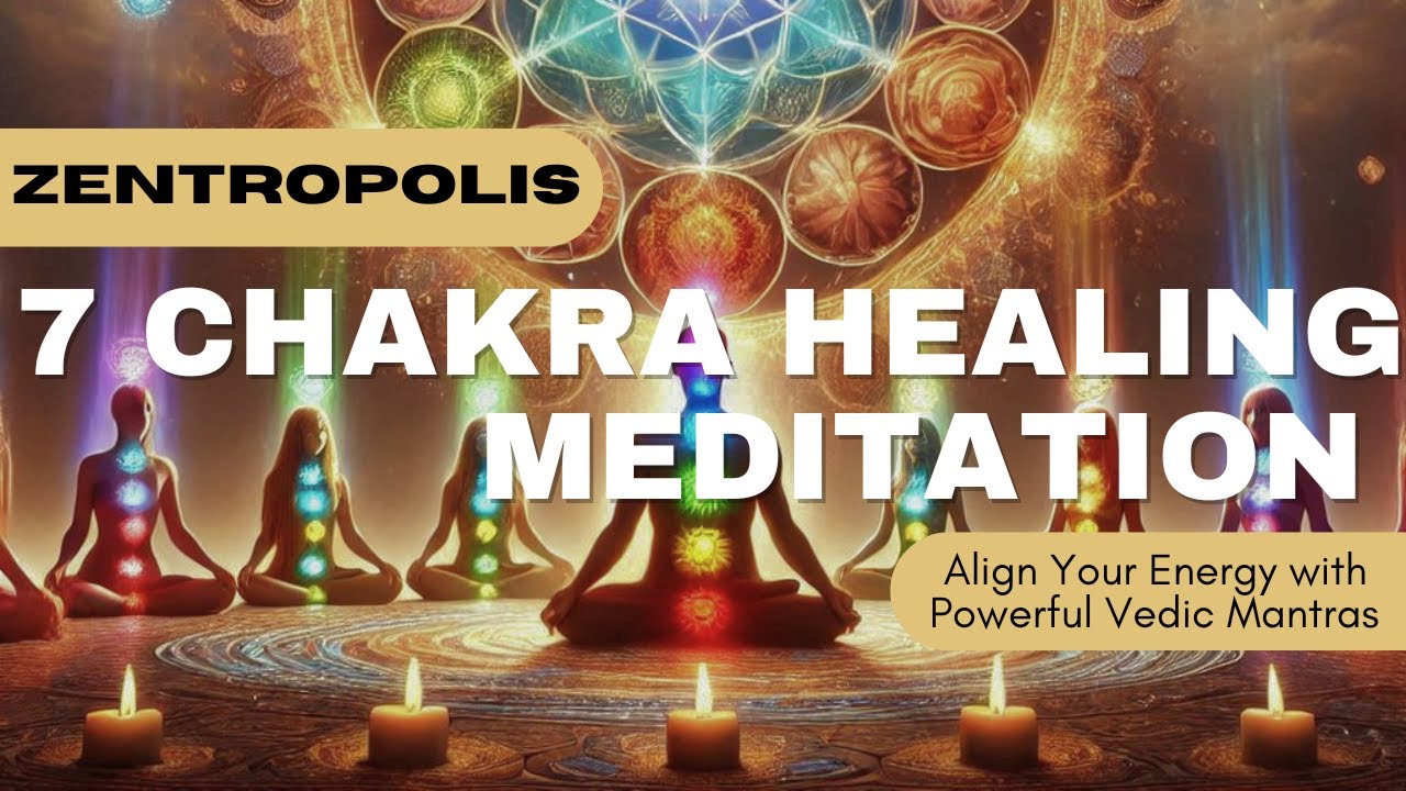 7 Chakra Healing Meditation: Align Your Energy with Powerful Vedic ...