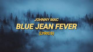 Johnny Mac - Blue Jean Fever (Lyrics)